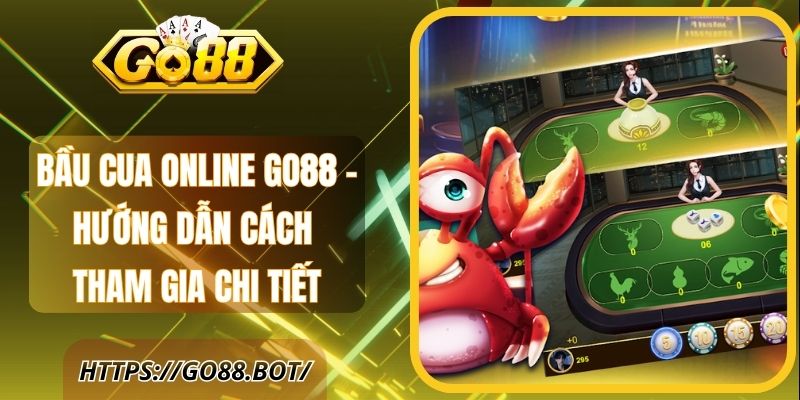 Bầu Cua Online Go88 – Hướng Dẫn Cách Tham Gia Chi Tiết 1 Bầu Cua Online Go88 – Hướng Dẫn Cách Tham Gia Chi Tiết