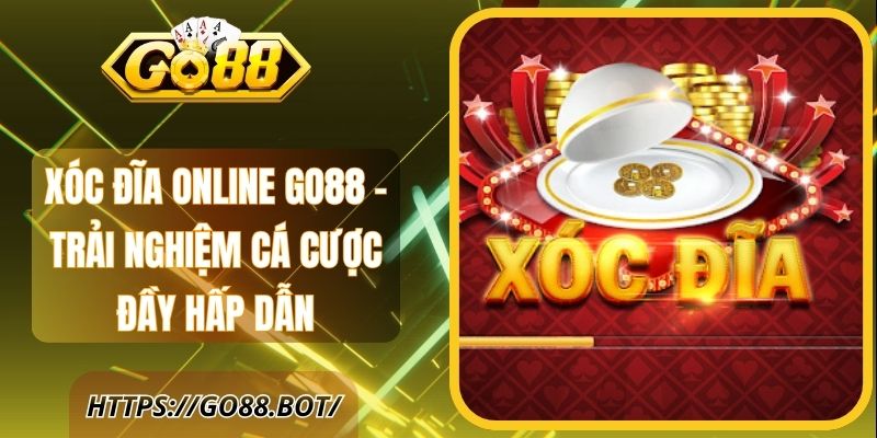 Xóc Đĩa Online Go88 – Trải Nghiệm Cá Cược Đầy Hấp Dẫn 1 Xóc Đĩa Online Go88 – Trải Nghiệm Cá Cược Đầy Hấp Dẫn